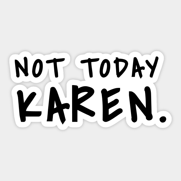 Not today Karen shirt don't be a karen shirt fuck karen, Sarcasm Shirt Sticker by SheMayKeL